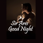 Sir Ares, Goodnight Chinese Novel &#8211; Download PDF