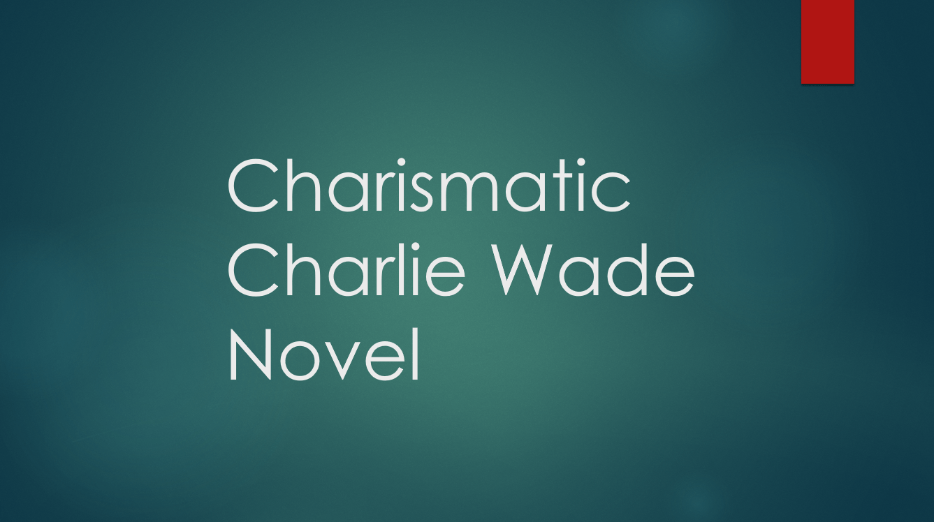 The Charismatic Charlie Wade novel