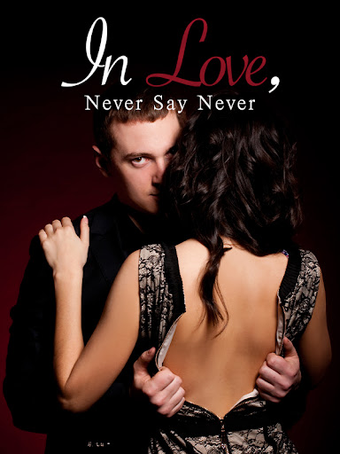 In Love, Never Say Never Chinese novel