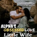 Alpha’s Obsessed Love For His Little Wife novel full story online