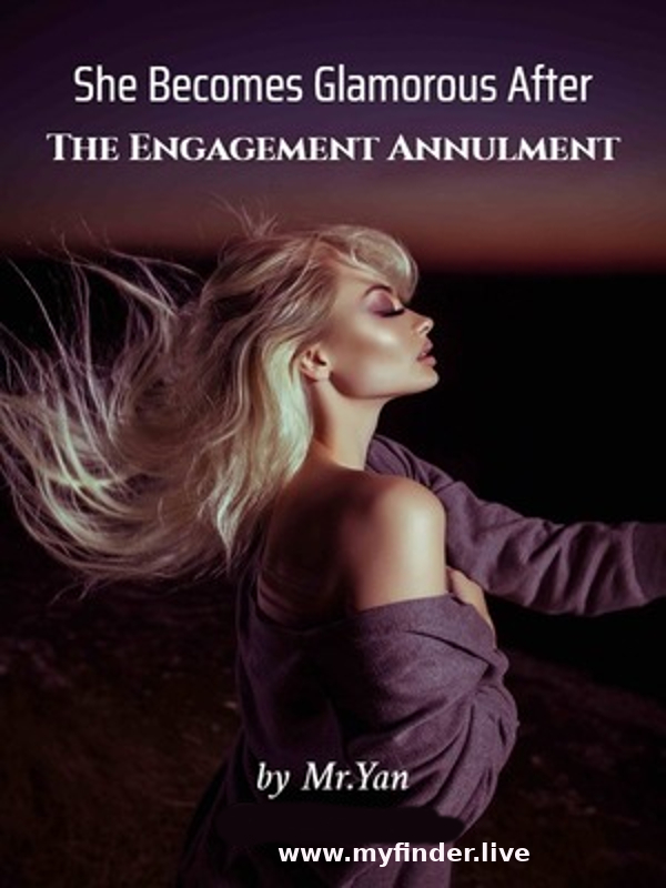 She Becomes Glamorous After The Engagement Annulment novel  - Read/Download PDF Online