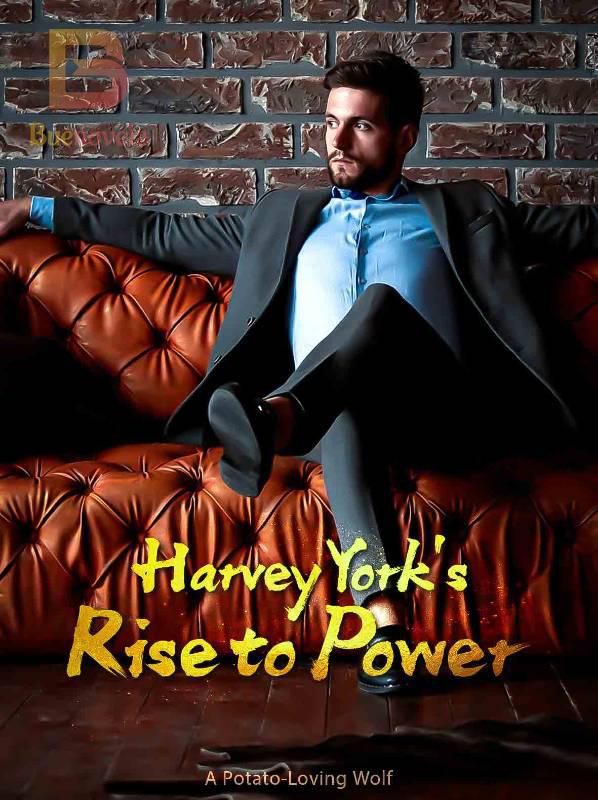 Harvey York's Rise To Power novel by A Potato-Loving Wolf Chinese Novel - Download/Read Free PDFs Online