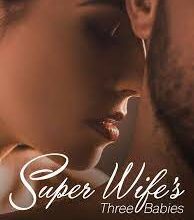 A lady romantically staring into the eyes of a man in Super Wife’s Three Babies novel cover