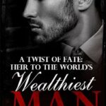 A Twist Of Fate: Heir To The World’s Wealthiest Man Novel &#8211; Download/Read PDF Free Online