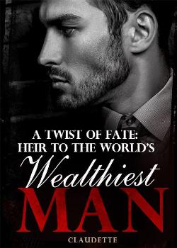 A Twist Of Fate: Heir To The World’s Wealthiest Man Novel - Download/Read PDF Free Online