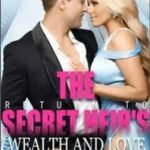 The Secret Heir Return To Wealth And Love Novel Read/Download Online