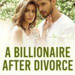 A Billionaire After Divorce Novel PDF Read/Download Online.