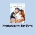 Heartstrings on Fire Novel PDF – Read/Download Online.