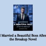 I Married a Beautiful Boss After the Breakup Novel – Read/Download Online.