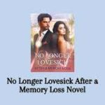 No Longer Lovesick After a Memory Loss Novel – Read/Download Online.