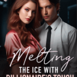 Melting the Ice with Billionaire’s Touch Novel PDF Read/Download Online.