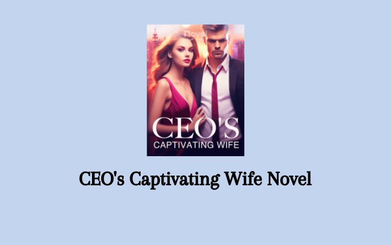 CEO’s Captivating Wife Novel PDF Read/Download Online. 