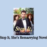 Stop It, She’s Remarrying Novel PDF Read/Download Online.