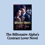 The Billionaire Alpha’s Contract Lover Novel Read/Download Free Online.