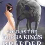 Sold as the Alpha King’s Breeder Novel PDF Read/Download Free Online.