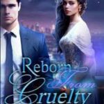 Reborn From Cruelty Novel Read Online Free