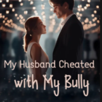 My Husband Cheated with My Bully Novel PDF Download/Read Free Online