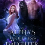 A Captivating Tale: My Alpha’s Wolfless Daughter Novel