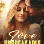 Love Unbreakable Novel: A Romantic Rollercoaster That Will Leave You Breathless
