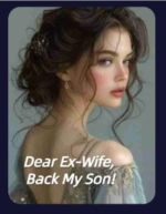 Dear Ex Wife Back My Son (Anika and Joshua) Novel PDF Read/Download Online.