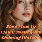 She&#8217;s Mine To Claim: Tasting And Claiming His Luna Novel PDF Read/Download Online