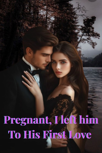 Pregnant, I left him To His First Love Novel PDF Read/Download Online